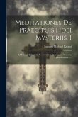 Meditationes De Praecipuis Fidei Mysteriis, 1: Ad Usum Clericorum Accomodatae Et Accurata Materiae Distributione......
