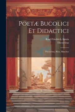 Poetæ Bucolici Et Didactici: Theocritus, Bion, Moschus - Ameis, Karl Friedrich; Theocritus