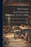 Western Australian Timber Tests, 1906: The Physical Characteistics of the Hardwoods of Western Australia