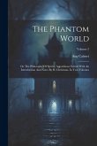 The Phantom World: Or The Philosophy Of Spirits, Apparitions: Edited With An Introduction And Notes By H. Christmas. In Two Volumes; Volu