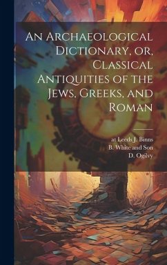 An Archaeological Dictionary, or, Classical Antiquities of the Jews, Greeks, and Roman - Wilson, T.
