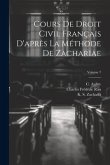 Cours de droit civil français d'après la méthode de Zachariae; Volume 7