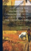 History of the Maumee Valley, Commencing With its Occupation by the French in 1680