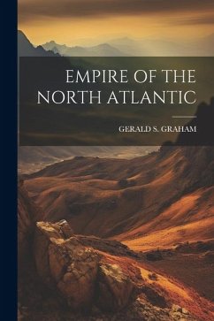 Empire of the North Atlantic - Graham, Gerald S.