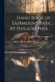 Hand Book of Fairmount Park at Philadelphia ..