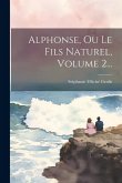 Alphonse, Ou Le Fils Naturel, Volume 2...