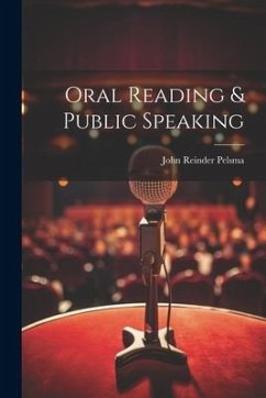 Oral Reading & Public Speaking - Pelsma, John Reinder
