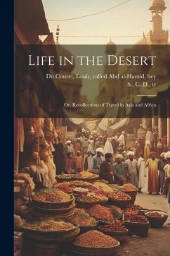 Life in the Desert: Or, Recollections of Travel in Asia and Africa