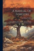 A Manual Of Forestry ...: Forest Utilization, By W.r. Fisher ... Being An English Translation Of &quote;die Forstbenutzung,&quote; By Dr. Karl Gayer. 1896