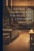 Journal Des Gourmands Et Des Belles, Ou, L'épicurien Français; Volume 6