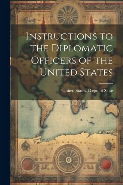 Instructions to the Diplomatic Officers of the United States