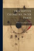 Descriptive Geometry, In Six Parts