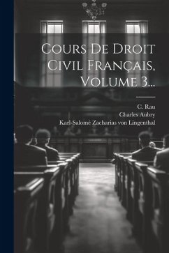 Cours De Droit Civil Français, Volume 3... - Rau, C.; Aubry, Charles