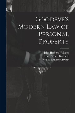 Goodeve's Modern law of Personal Property - Williams, John Herbert; Goodeve, Louis Arthur; Crowdy, William Morse