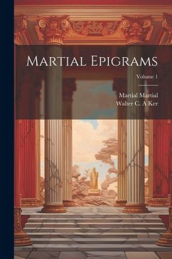 Martial Epigrams; Volume 1 - Martial, Martial; Ker, Walter C. A.