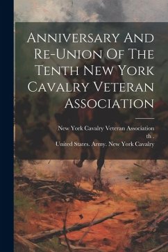 Anniversary And Re-union Of The Tenth New York Cavalry Veteran Association - (1861-1865), Th