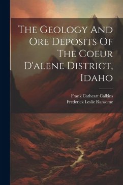 The Geology And Ore Deposits Of The Coeur D'alene District, Idaho - Ransome, Frederick Leslie