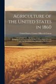 Agriculture of the United States in 1860: Compiled From the Original Returns of the Eighth Census, Under the Direction of the Secretary of the Interio