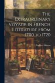 The Extraordinary Voyage in French Literature From 1700 to 1720