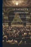 Le sacrifice d'Abraham; pièce en quatre actes, à grand spectacle, melée de pantomime et de danses