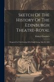 Sketch Of The History Of The Edinburgh Theatre-royal: Prepared For This Evening Of Its Final Closing, May 25, 1859