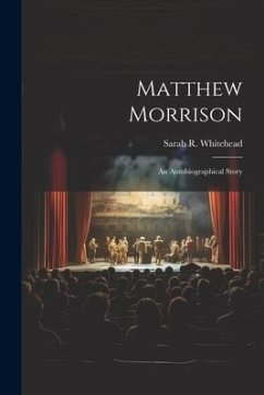 Matthew Morrison: An Autobiographical Story - Whitehead, Sarah R.