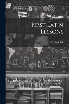 First Latin Lessons - Holbrook, Irene