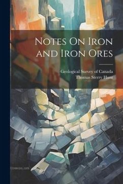 Notes On Iron and Iron Ores - Hunt, Thomas Sterry