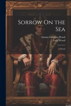 Sorrow On the Sea - Wood, Emma Carolina; Wood, Lady