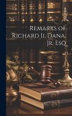 Remarks of Richard Ii. Dana, Jr. Esq