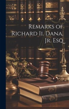 Remarks of Richard Ii. Dana, Jr. Esq - Anonymous