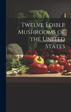 Twelve Edible Mushrooms of the United States - Anonymous