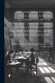 Art and Industry in Education. A Book Illustrative of the Principles and Problems of the Courses in the Fine and Industrial Arts at Teachers College,