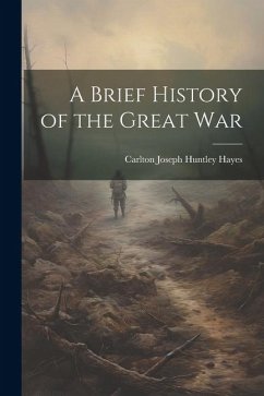 A Brief History of the Great War - Hayes, Carlton Joseph Huntley