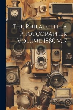 The Philadelphia Photographer Volume 1880 v.17 - Anonymous