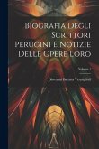Biografia Degli Scrittori Perugini E Notizie Delle Opere Loro; Volume 1
