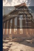 Two Orations In Praise Of Athenians Slain In Battle: From The Greek. With Reflexions