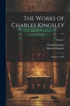 The Works of Charles Kingsley ...: Hypatia, and II; Volume I - Kingsley, Charles; Kingsley, Maurice