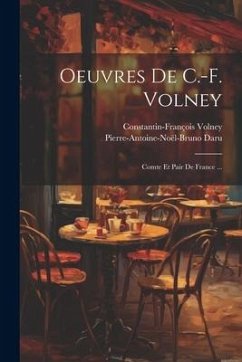 Oeuvres De C.-F. Volney: Comte Et Pair De France ... - Volney, Constantin-François; Daru, Pierre-Antoine-Noël-Bruno