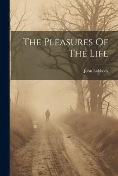 The Pleasures Of The Life - Lubbock, John