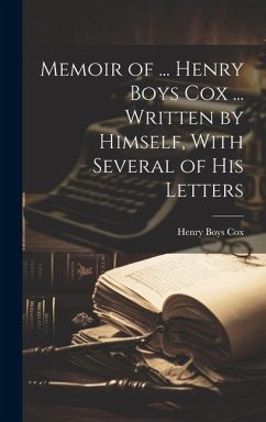 Memoir of ... Henry Boys Cox ... Written by Himself, With Several of His Letters - Cox, Henry Boys