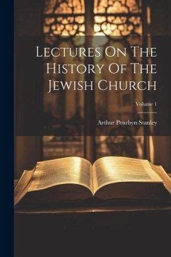 Lectures On The History Of The Jewish Church; Volume 1 - Stanley, Arthur Penrhyn