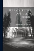 Life and Letters of Phillips Brooks; Volume 1
