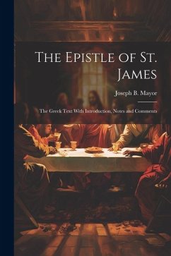 The Epistle of St. James: The Greek Text With Introduction, Notes and Comments - Mayor, Joseph B.