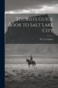 Tourists Guide Book to Salt Lake City - Culmer, H. L. A.