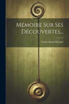 Mémoire Sur Ses Découvertes... - Mesmer, Franz Anton