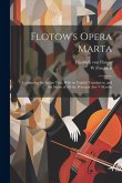 Flotow's Opera Marta: Containing the Italian Text, With an English Translation, and the Music of all the Principal Airs = Martha