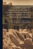 Villes et tribus du Maroc; documents et renseignements. Publiés sous les auspices de la Résidence générale: 11