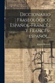 Diccionario Fraseológico Español-francés Y Francés-español...