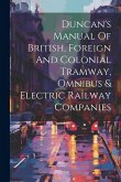 Duncan's Manual Of British, Foreign And Colonial Tramway, Omnibus & Electric Railway Companies